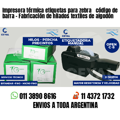 Impresora térmica etiquetas para zebra  código de barra - Fabricación de hilados textiles de algodón